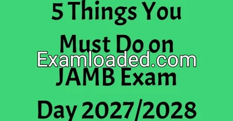 5 Things You Must Do on JAMB Exam Day 2027/2028