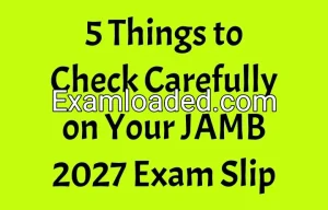 5 Things to Check Carefully on Your JAMB 2027 Exam Slip