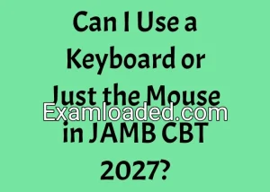Can I Use a Keyboard or Just the Mouse in JAMB CBT 2027? Can I Use a Keyboard or Just the Mouse in JAMB CBT 2027?