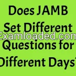 Does JAMB Set Different Questions for Different Days?