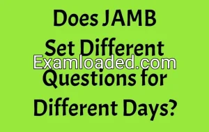Does JAMB Set Different Questions for Different Days?