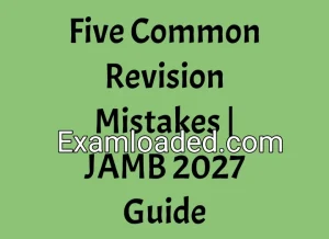 Five Common Revision Mistakes | JAMB 2027 Guide