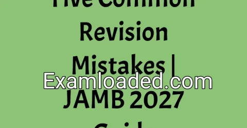 Five Common Revision Mistakes | JAMB 2027 Guide