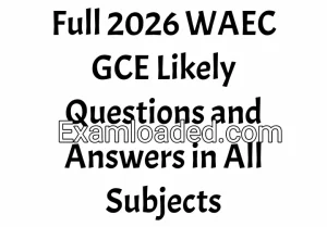 Full 2026 Likely WAEC GCE Questions and Answers in All Subjects