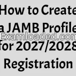 How to Create a JAMB Profile for 2027/2028 Registration