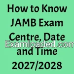How to Know JAMB Exam Centre, Date and Time 2027/2028