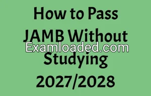 How to Pass JAMB Without Studying 2027/2028 How to Pass JAMB Without Studying 2027/2028