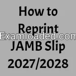 How to Reprint JAMB Slip 2027/2028
