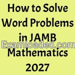 How to Solve Word Problems in JAMB Mathematics 2027