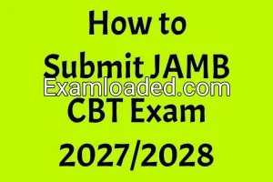 How to Submit JAMB CBT Exam 2027/2028