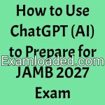 How to Use ChatGPT (AI) to Prepare for JAMB 2027 Exam