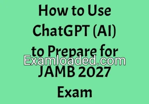 How to Use ChatGPT (AI) to Prepare for JAMB 2027 Exam