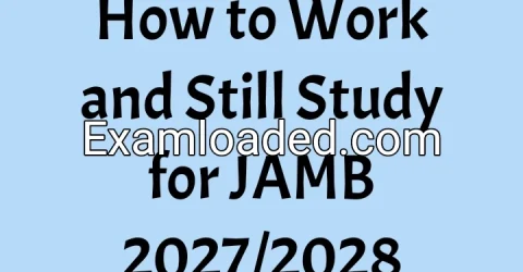 How to Work and Still Study for JAMB 2027/2028