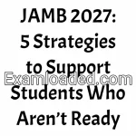 JAMB 2027: 5 Strategies to Support Students Who Aren’t Ready