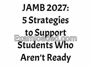 JAMB 2027: 5 Strategies to Support Students Who Aren’t Ready