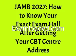 JAMB 2027: How to Know Your Exact Exam Hall After Getting Your CBT Centre Address