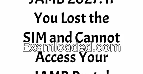 JAMB 2027: If You Lost the SIM and Cannot Access Your JAMB Portal
