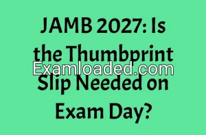 JAMB 2027: Is the Thumbprint Slip Needed on Exam Day? JAMB 2027: Is the Thumbprint Slip Needed on Exam Day?