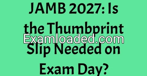 JAMB 2027: Is the Thumbprint Slip Needed on Exam Day?