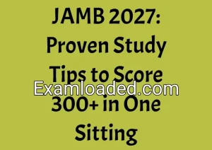 JAMB 2027: Proven Study Tips to Score 300+ in One Sitting