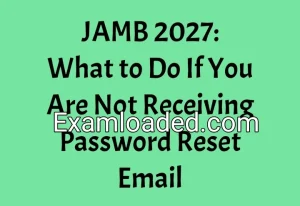 JAMB 2027: What to Do If You Are Not Receiving Password Reset Email JAMB 2027: What to Do If You Are Not Receiving Password Reset Email