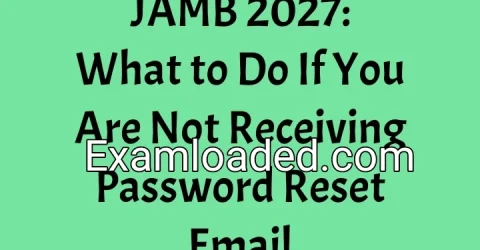 JAMB 2027: What to Do If You Are Not Receiving Password Reset Email