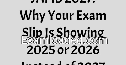 JAMB 2027: Why Your Exam Slip Is Showing 2025 or 2026 Instead of 2027