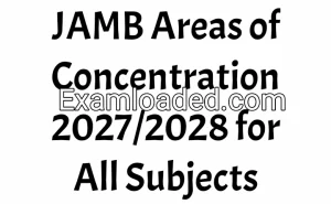 JAMB Areas of Concentration 2027/2028 for All Subjects JAMB Areas of Concentration 2027/2028 for All Subjects