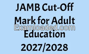 JAMB Cut-Off Mark for Adult Education 2027/2028