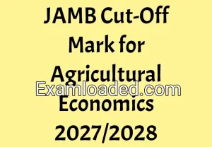 JAMB Cut-Off Mark for Agricultural Economics 2027/2028