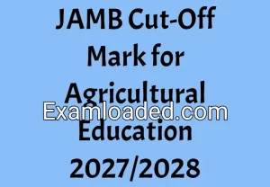 JAMB Cut-Off Mark for Agricultural Education 2027/2028