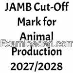 JAMB Cut-Off Mark for Animal Production 2027/2028