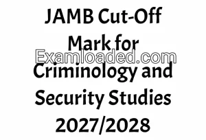 JAMB Cut-Off Mark for Criminology and Security Studies 2027/2028