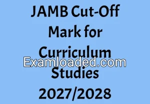 JAMB Cut-Off Mark for Curriculum Studies 2027/2028