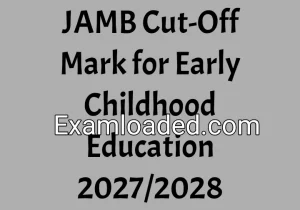 JAMB Cut-Off Mark for Early Childhood Education 2027/2028