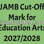 JAMB Cut-Off Mark for Education Arts 2027/2028