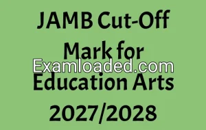 JAMB Cut-Off Mark for Education Arts 2027/2028