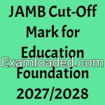 JAMB Cut-Off Mark for Education Foundation 2027/2028