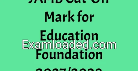 JAMB Cut-Off Mark for Education Foundation 2027/2028