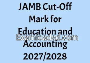 JAMB Cut-Off Mark for Education and Accounting 2027/2028 JAMB Cut-Off Mark for Education and Accounting 2027/2028