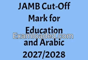 JAMB Cut-Off Mark for Education and Arabic 2027/2028