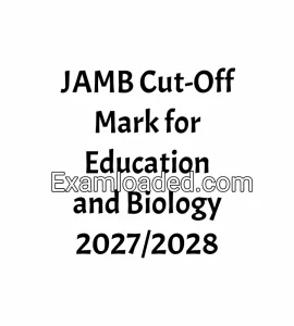 JAMB Cut-Off Mark for Education and Biology 2027/2028 JAMB Cut-Off Mark for Education and Biology 2027/2028