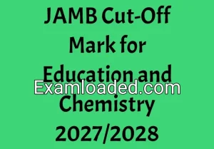 JAMB Cut-Off Mark for Education and Chemistry 2027/2028