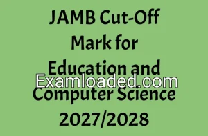 JAMB Cut-Off Mark for Education and Computer Science 2027/2028