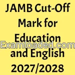 JAMB Cut-Off Mark for Education and English 2027/2028