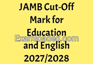 JAMB Cut-Off Mark for Education and English 2027/2028
