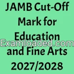 JAMB Cut-Off Mark for Education and Fine Arts 2027/2028