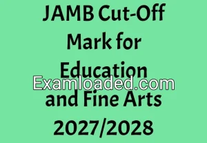 JAMB Cut-Off Mark for Education and Fine Arts 2027/2028