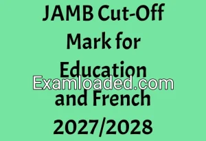JAMB Cut-Off Mark for Education and French 2027/2028