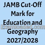JAMB Cut-Off Mark for Education and Geography 2027/2028